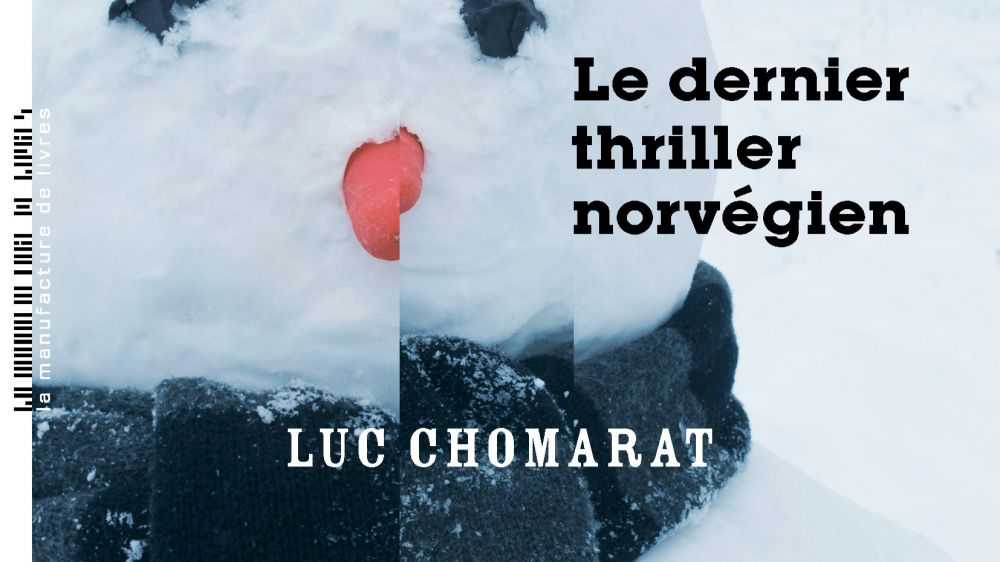 Luc Chomarat - Le Dernier Thriller norvégien - Interview - Milieu Hostile - La Manufacture de livres